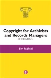 Book cover of Copyright for Archivists and Records Managers, Fifth Edition (5th ed.) by Tim Padfield