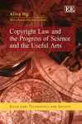 Book cover of Copyright Law and the Progress of Science and the Useful Arts by Alina Ng