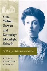 Book cover of Cora Wilson Stewart and Kentucky's Moonlight Schools by Yvonne Honeycutt Baldwin