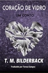 Book cover of Coração De Vidro - Um Conto by T. M. Bilderback