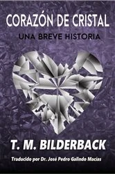 Book cover of Corazón De Cristal - Una Breve Historia by T. M. Bilderback