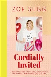 Book cover of Cordially Invited: A seasonal guide to celebrations and hosting, perfect for festive planning, crafting and baking in the run up to Christmas! by Zoe Sugg