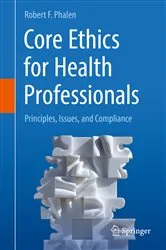 Book cover of Core Ethics for Health Professionals by Robert F. Phalen