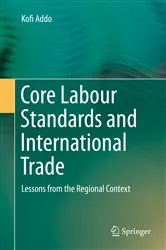 Book cover of Core Labour Standards and International Trade by Kofi Addo