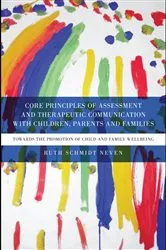 Book cover of Core Principles of Assessment and Therapeutic Communication with Children, Parents and Families by Ruth Schmidt Neven
