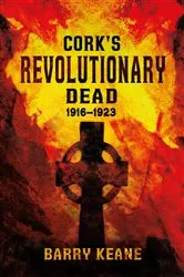 Book cover of Cork's Revolutionary Dead by Barry Keane