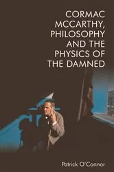 Book cover of Cormac McCarthy, Philosophy and the Physics of the Damned by Patrick O’Connor