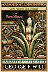 Book cover of Corn Among The Indians of the Upper Missouri by Unknown