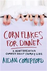 Book cover of Corn Flakes for Dinner by Aidan Comerford