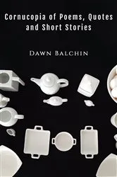 Book cover of Cornucopia of Poems, Quotes and Short Stories by Dawn Balchin