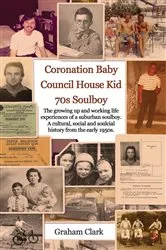 Book cover of Coronation Baby, Council House Kid, The 1970s by Unknown