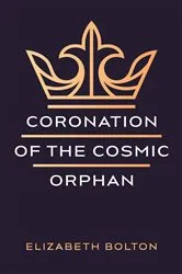 Book cover of Coronation of the Cosmic Orphan by Elizabeth Bolton