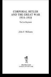 Book cover of Corporal Hitler and the Great War 1914-1918 by John F Williams