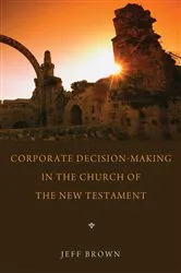 Book cover of Corporate Decision-Making in the Church of the New Testament by Jeffrey Brown