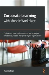 Book cover of Corporate Learning with Moodle Workplace by Alex Buchner