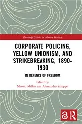 Book cover of Corporate Policing, Yellow Unionism, and Strikebreaking, 1890-1930 by Matteo Millan
