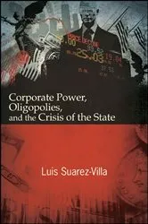 Book cover of Corporate Power, Oligopolies, and the Crisis of the State by Luis Suarez-Villa