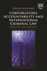 Book cover of Corporations, Accountability and International Criminal Law by Joanna Kyriakakis