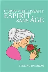 Book cover of Corps vieillissant, esprit sans âge by Tsering Paldron