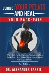 Book cover of Correct Your Pelvis and Heal your Back-Pain (3rd ed.) by Alexander Barrie