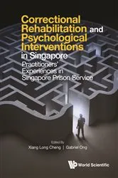 Book cover of Correctional Rehabilitation & Psychological Interventions In Singapore: Practitioners' Experiences In Singapore Prison Service by Xiang Long Cheng
