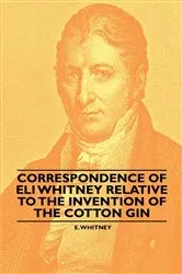 Book cover of Correspondence of Eli Whitney Relative to the Invention of the Cotton Gin by Unknown