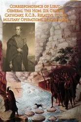 Book cover of Correspondence of Lieut.-General the Hon. Sir George Cathcart, K.C.B., Relative to his Military Operations in Kaffraria by Unknown