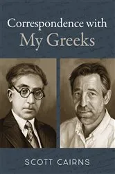 Book cover of Correspondence with My Greeks by Scott Cairns