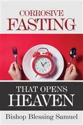 Book cover of Corrosive Fasting That Opens Heaven by Bishop Blessing Samuel