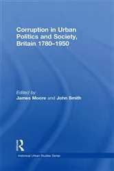 Book cover of Corruption in Urban Politics and Society, Britain 1780–1950 by John Smith