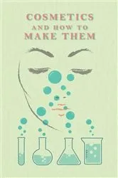 Book cover of Cosmetics And How To Make Them by R. Bushby
