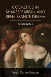 Book cover of Cosmetics in Shakespearean and Renaissance Drama (2nd ed.) by Farah Karim-Cooper