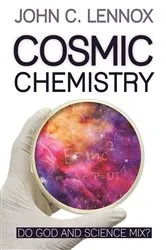 Book cover of Cosmic Chemistry by John C Lennox