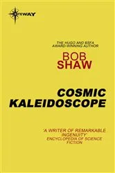 Book cover of Cosmic Kaleidoscope by Bob Shaw