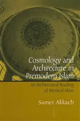 Book cover of Cosmology and Architecture in Premodern Islam by Unknown