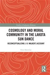 Book cover of Cosmology and Moral Community in the Lakota Sun Dance by Fritz Detwiler