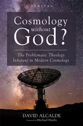 Book cover of Cosmology Without God? by David Alcalde