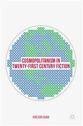Book cover of Cosmopolitanism in Twenty-First Century Fiction by Kristian Shaw