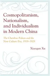 Book cover of Cosmopolitanism, Nationalism, and Individualism in Modern China by Xiaoqun Xu