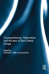 Book cover of Cosmopolitanism, Nationalism and the Jews of East Central Europe by Michael Miller