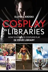 Book cover of Cosplay in Libraries by Ellyssa Kroski