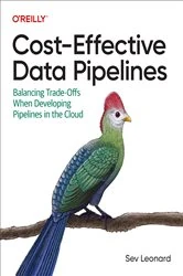 Book cover of Cost-Effective Data Pipelines by Sev Leonard