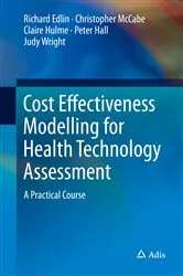Book cover of Cost Effectiveness Modelling for Health Technology Assessment by Richard Edlin