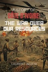 Book cover of Cote d'Ivoire (The war over our resources) by Daman Laurent Adjehi