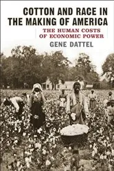 Book cover of Cotton and Race in the Making of America by Gene Dattel
