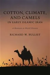 Book cover of Cotton, Climate, and Camels in Early Islamic Iran by Richard Bulliet