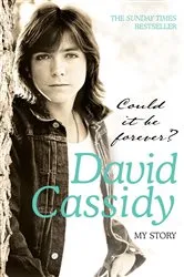 Book cover of Could It Be Forever? My Story by David Cassidy