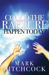 Book cover of Could the Rapture Happen Today? by Mark Hitchcock