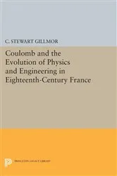 Book cover of Coulomb and the Evolution of Physics and Engineering in Eighteenth-Century France by C. Stewart Gillmor