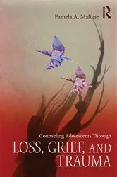 Book cover of Counseling Adolescents Through Loss, Grief, and Trauma by Pamela A. Malone